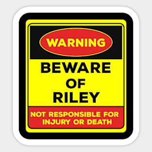 Beware Of Riley/Warning Beware Of Riley Not Responsible For Injury Or Death/gift for Riley Sticker